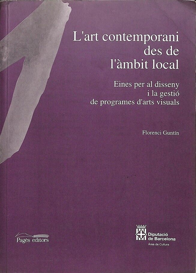 L'Art Contemporani Des de L'Àmbit Local - Eines per Al Disseny i la Gestió de Programes d'Arts Visuals