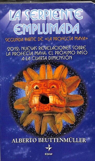 La Serpiente Emplumada - 2012: Nuevas Revelaciones Sobre la Profecía Maya: el Próximo Paso a la Cuarta Dimensión