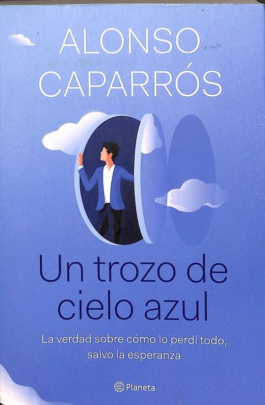 Un Trozo de Cielo Azul - la Verdad Sobre Cómo Lo Perdí Todo, Salvo la Esperanza