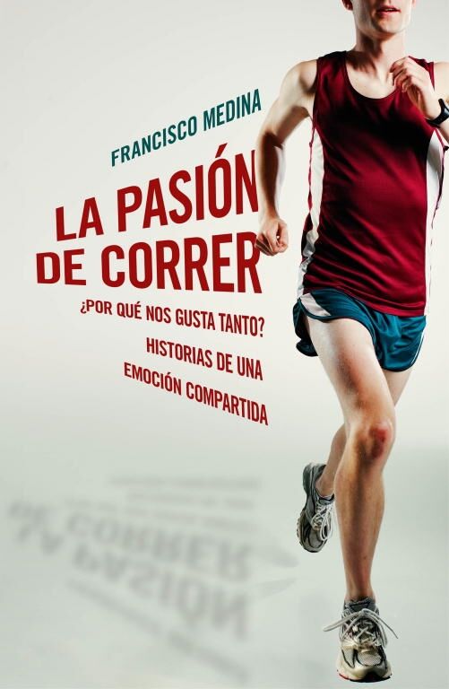 La Pasión de Correr - ¿Por Qué Nos Gusta Tanto? Historias de una Emoción Compartida