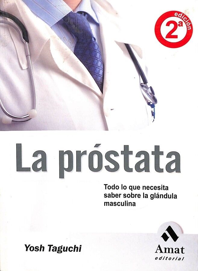 La Próstata - Síntomas, Diagnóstico, Tratamientos y Prevención
