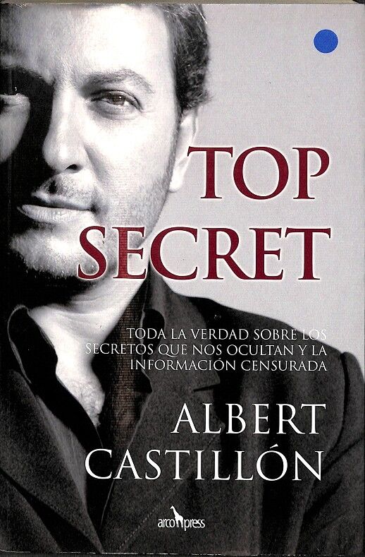 Top Secret - Toda la Verdad Sobre los Secretos Que Nos Ocultan y la Información Censurada