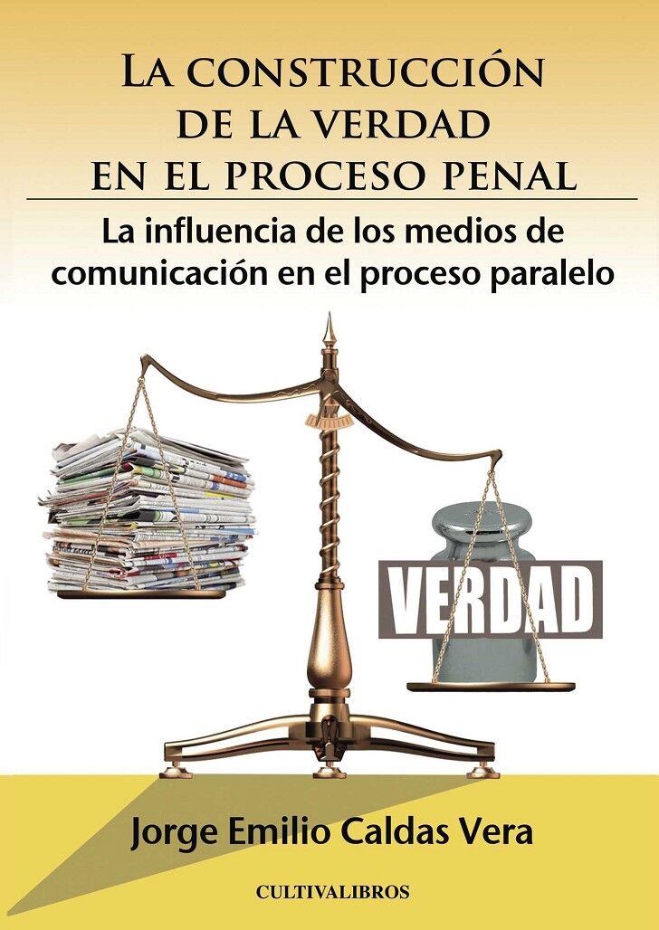 La Construcción de la Verdad en el Proceso Penal. la Influencia de los Medios de