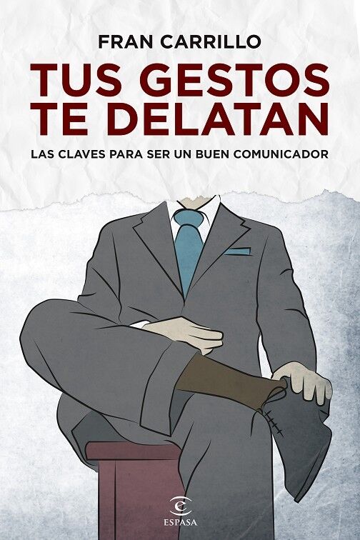 Tus Gestos Te Delatan. las Claves para Ser un Buen Comunicador