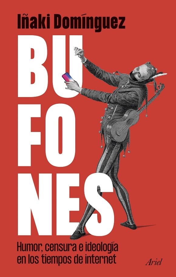 Bufones Humor, Censura e Ideología en los Tiempos de Internet
