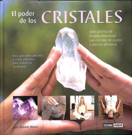 El Poder de los Cristales - para Qué Sirve Cada una y Cómo Utilizarlas para Multiplicar Su Eficacia