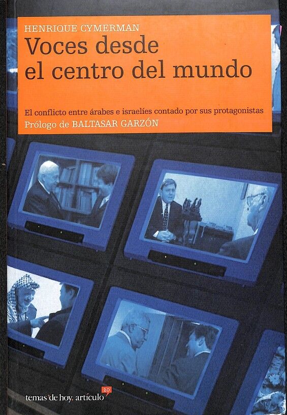 Voces Desde el Centro del Mundo el Conflicto Entre Árabes e Israelíes Contado por Sus Protagonistas
