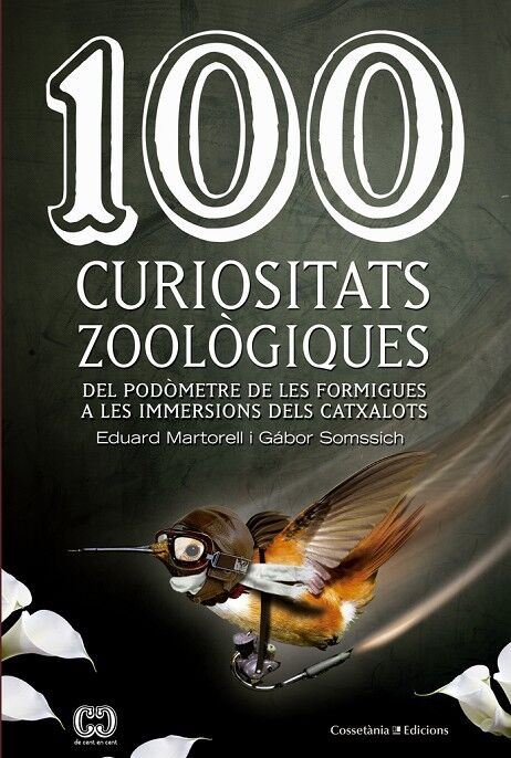100 Curiositats Zoològiques - del Podòmetre de les Formigues a les Immersions dels Catxalots