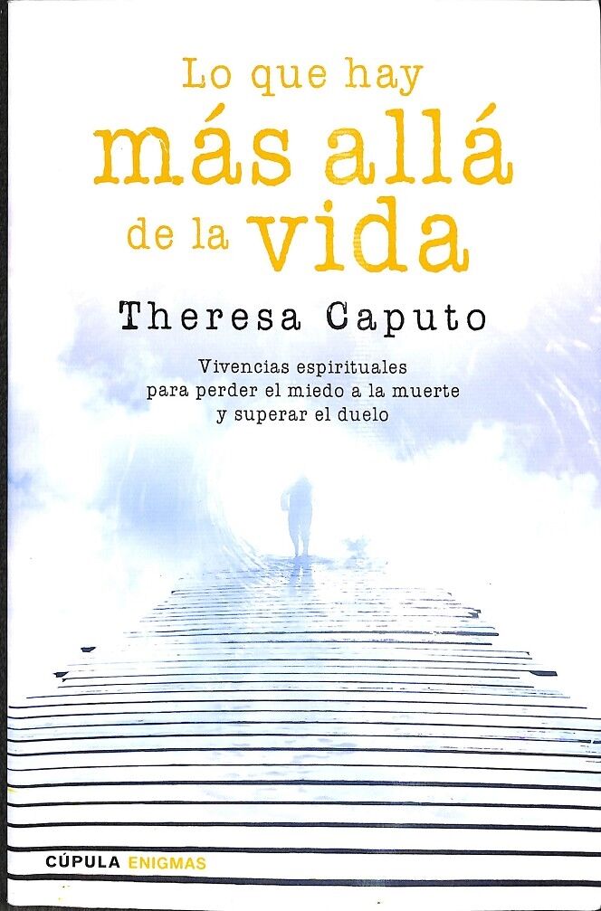 Lo Que Lo Que Hay Más Allá de la Vida - Vivencias Espirituales para Perder el Miedo a la Muerte y Superar el Duelo