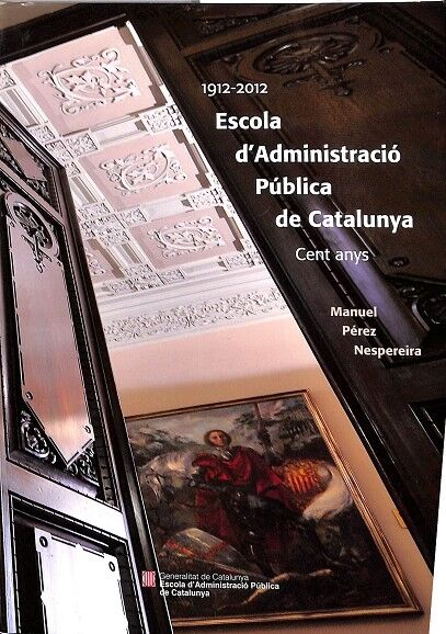 1912-2012 Escola d'Administració Pública de Catalunya. Cent Anys