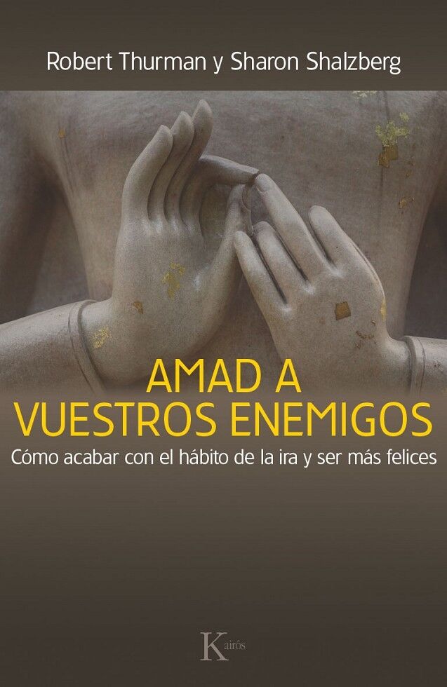 Amad a Vuestros Enemigos Cómo Acabar con el Hábito de la Ira y Ser Más Felices