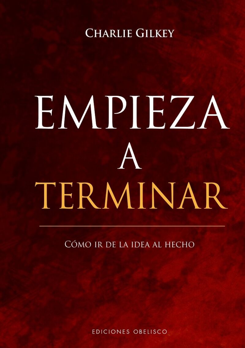 Empieza a Terminar Cómo Ir de la Idea Al Hecho