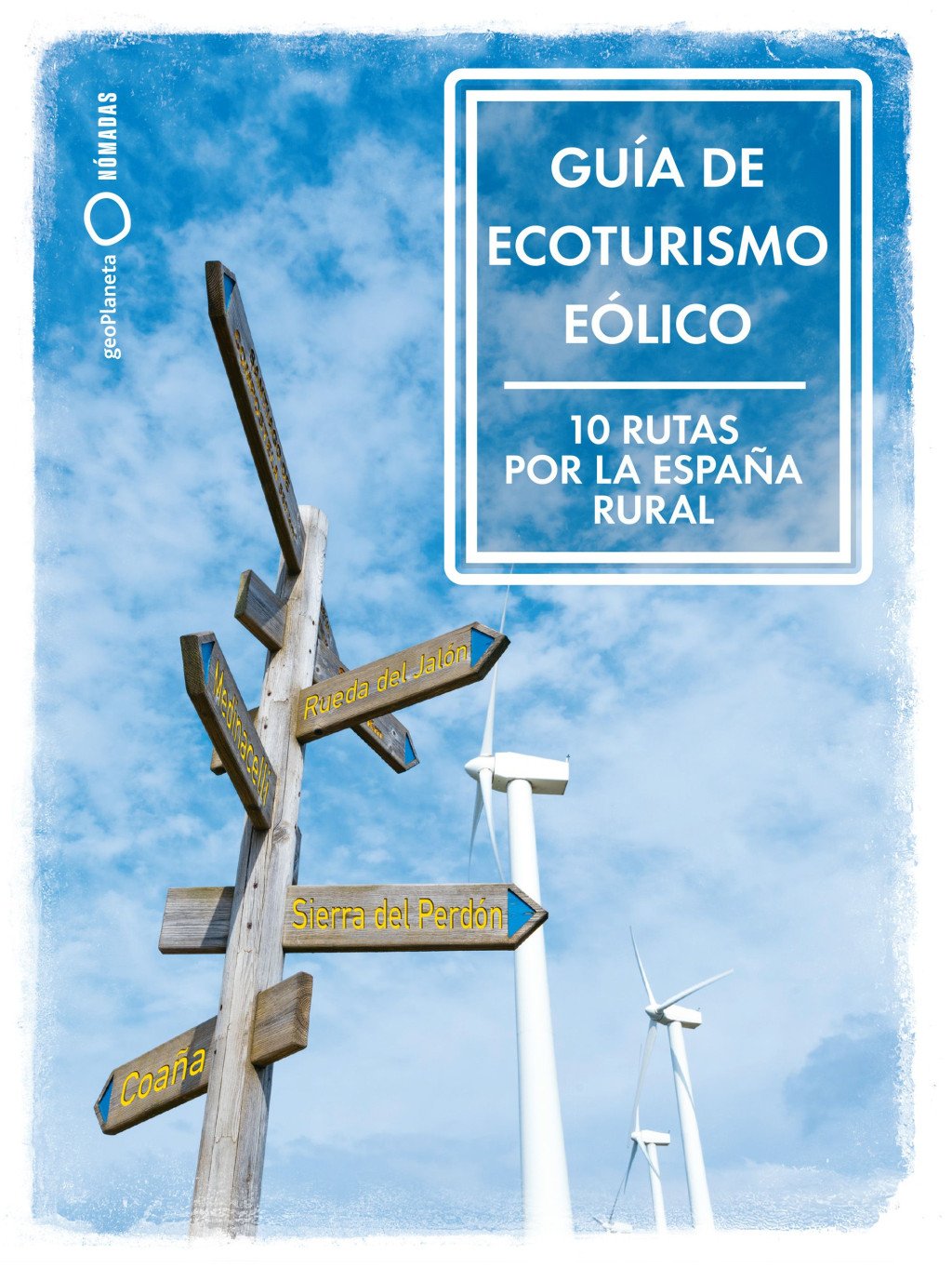 Guía de Ecoturismo Eólico. 10 Rutas por la España Rural