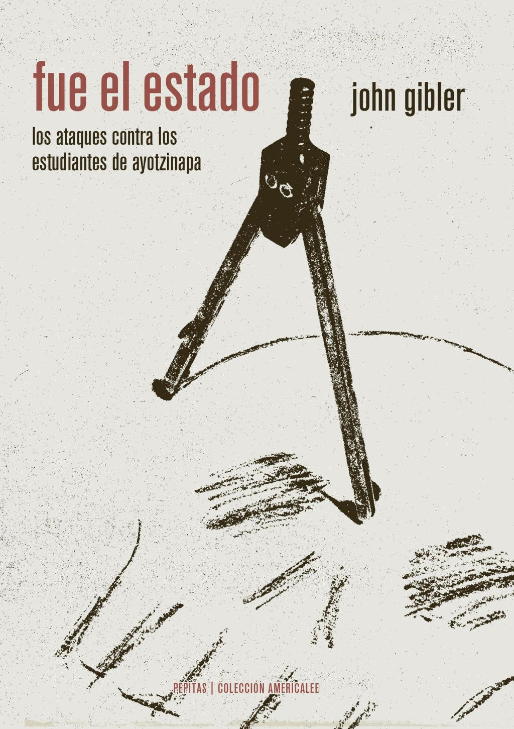 Fue el estado: los ataques contra los estudiantes de ayotzinapa