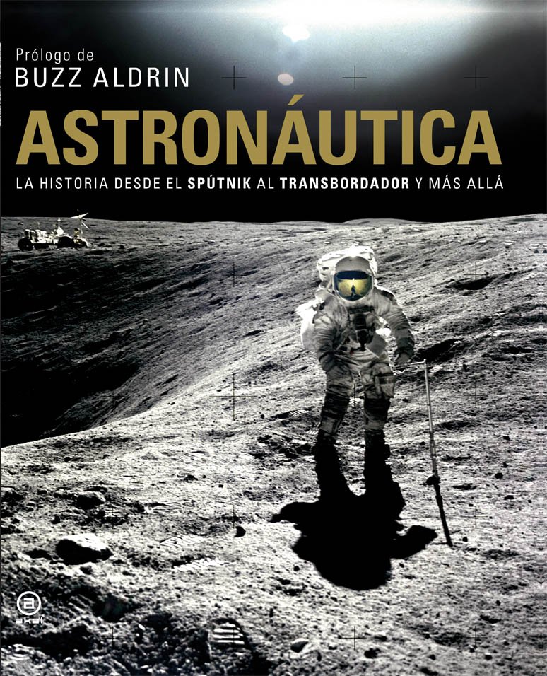 Astronáutica: La Historia Desde el Spútnik al Transbordador y más allá