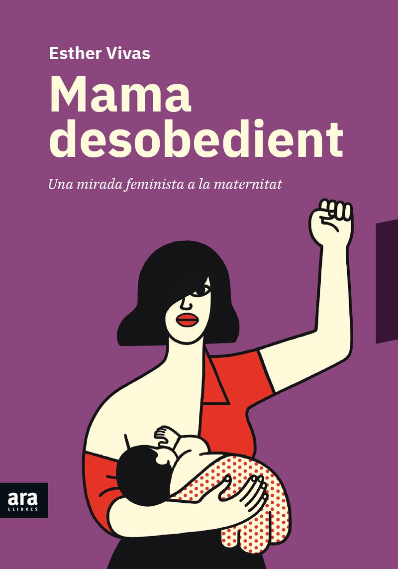 Mama Desobedient: Una Mirada Feminista a la Maternitat