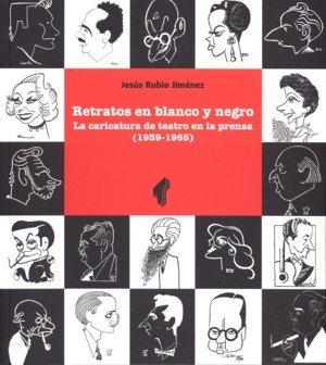 Retratos en Blanco y Negro: La Caricatura de Teatro en la Prensa (1939-1965)