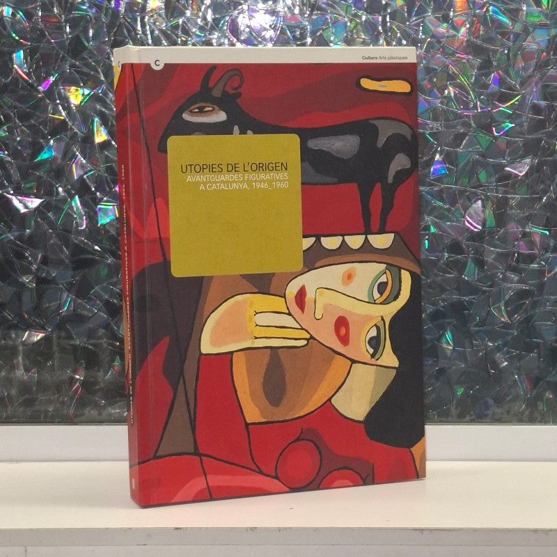 Utopies de l'origen: Avantguardes Figuratives a Catalunya, 1946-1960
