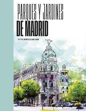 PARQUES Y JARDINES DE MADRID | MORCILLO, ANTONIO