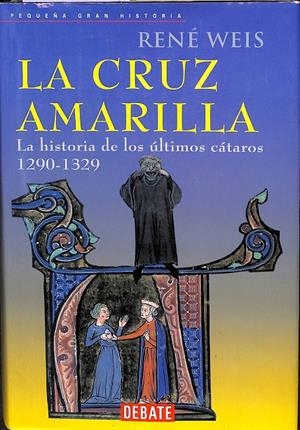 LA CRUZ AMARILLA: LA HISTORIA DE LOS ULTIMOS CATAROS 1290-1329 | RENE WEIS 