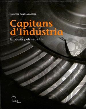 CAPITANS D'INDÚSTRIA EXPLICATS PELS SEUS FILLS (CATALÁN) | CANOSA, FRANCESC