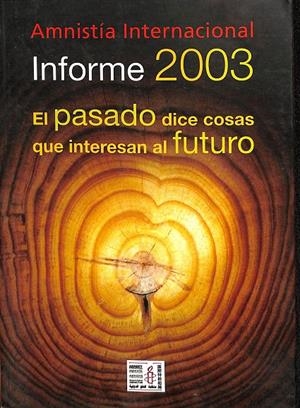 AMNISTÍA INTERNACIONAL. INFORME 2003. EL PASADO DICE COSAS QUE INTERESAN AL FUTURO. | V.V.A