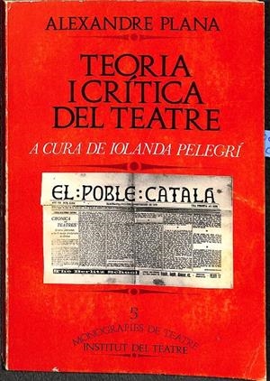 TEORIA I CRÍTICA DEL TEATRE. A CURA DE IOLANDA PELEGRÍ (CATALÁN) | ALEXANDFER PLANA 