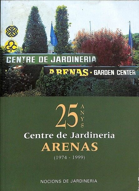 25 Anys Centre de Jardineria Arenas 1974 - 1999 Nocions de Jardineria