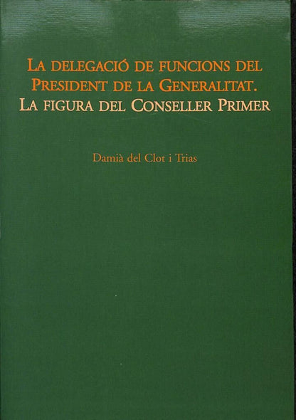 La Delegació de Funcions del President de la Generalitat. la Figura del Conseller Primer .