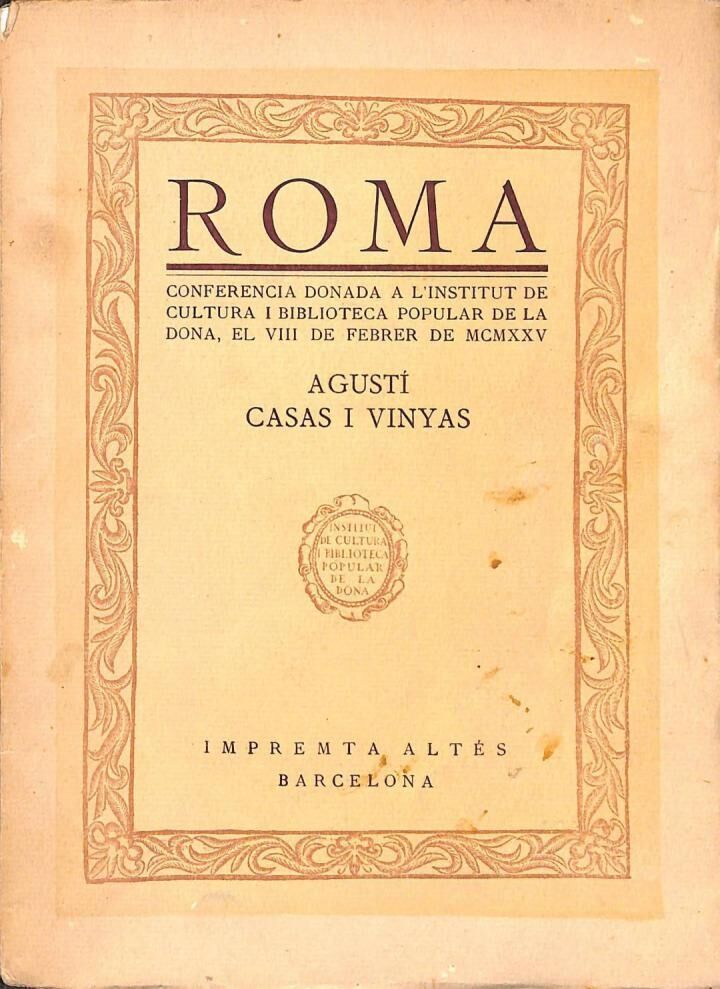 Roma - Conferencia Donada a L'Institut de Cultura i Biblioteca Popular de la Dona, el VIII de Febrer de MCMXXV