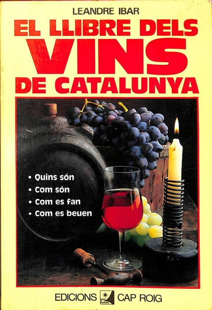 El Llibre dels Vins de Catalunya. Quins Són, Com Són, Com Es Fan, Com Es Beuen