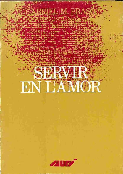 Servir en L'Amor Edició a Cura de Josep M. Soler i Canals .