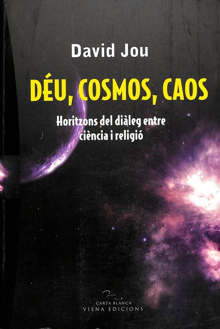 Déu, Cosmos, Caos: Horitzons del Diàleg Entre Ciència i Religió .