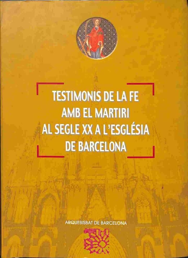 Testimonis de la Fe amb el Martiri Al Segle XX a L'Església de Barcelona .