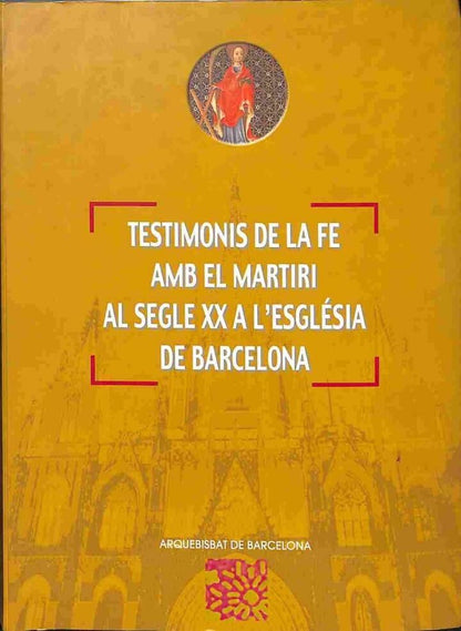 Testimonis de la Fe amb el Martiri Al Segle XX a L'Església de Barcelona .