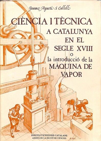 Ciencia i Tècnica a Catalunya en el Segle XVIII o la Introducció de la Màquina de Vapor