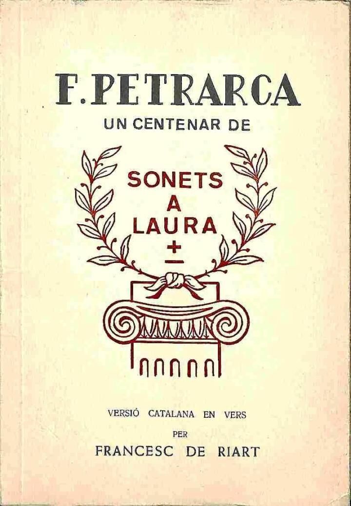 Un Centenar de Sonets a Laura Versió Catalana en Vers per Francesc de Riart .