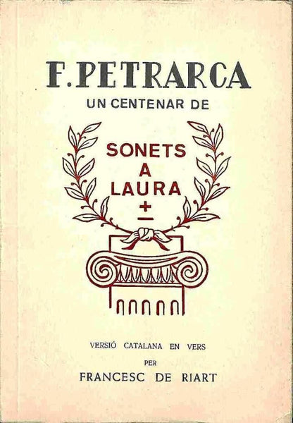 Un Centenar de Sonets a Laura Versió Catalana en Vers per Francesc de Riart .