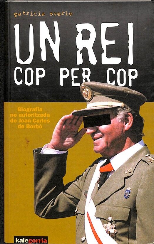 Un Rei Cop per Cop Biografia No Autoritzada Dde Joan Carles de Borbo