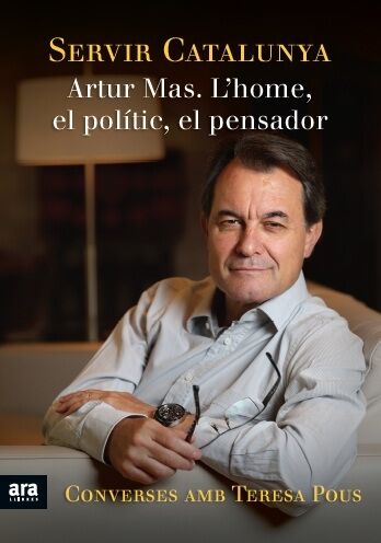 Servir Catalunya - Artur Mas. L'Home, el Polític, el Pensador