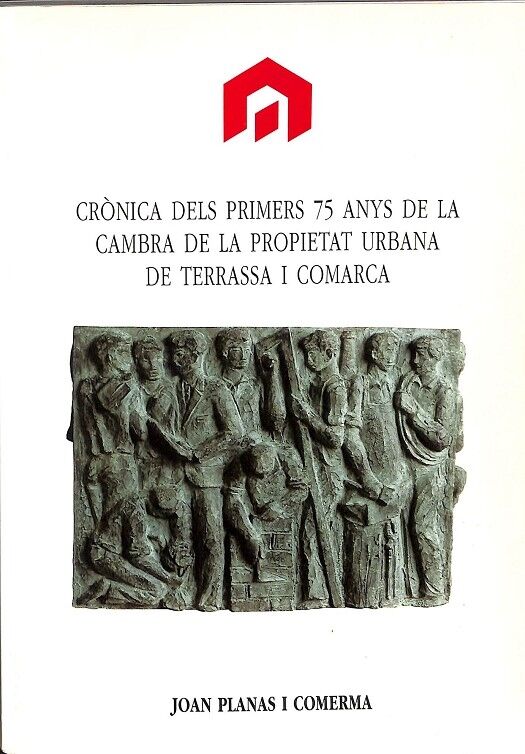 Cònica dels Primers 75 Anys de la Cambra de la Propietat Urbana de Terrassa i Comarca