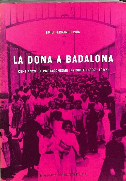 La Dona a Baladona: Cent Anys de Protagonisme Invisible (1897 - 1997) .