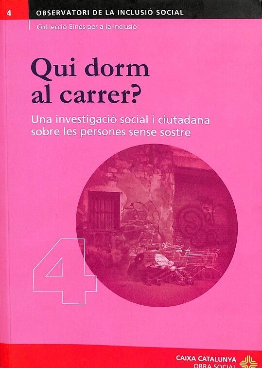 Qui Dornm Al Carrer? una Investigació Social i Ciutadana Sobre les Persones Sense Sostre Nº 4