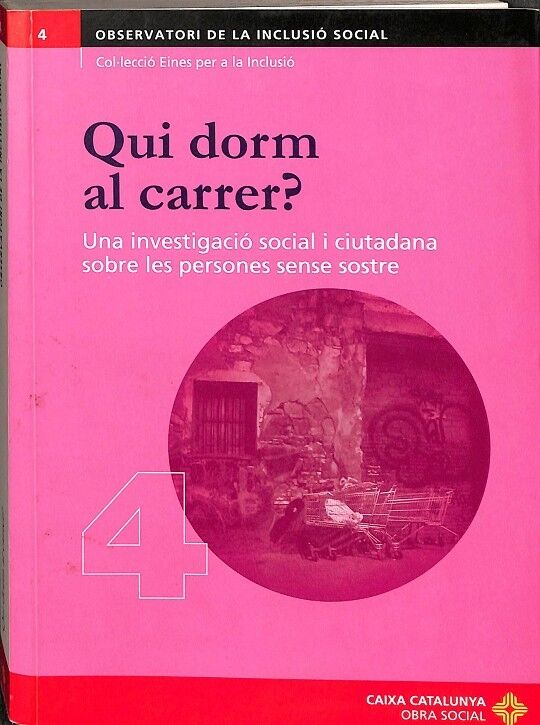 Qui Dorm Al Carrer ? una Investigació Social i Ciutadana Sobres les Persones Sense Sostre