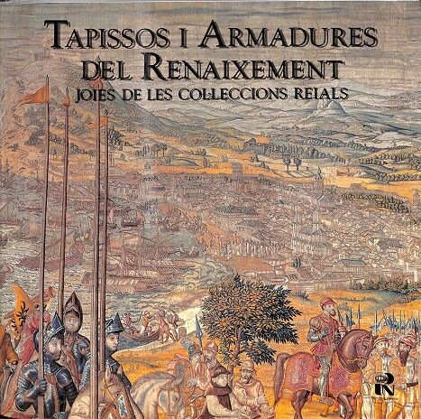 Tapissos i Armadures del Renaixement - Joies de les Col.leccions Reals /