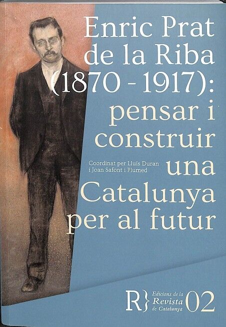 Enric Prat de la Riba (1870-1917): Pensar i Construir una Catalunya per Al Futur