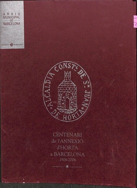 Centenari de L`annexió D`horta a Barcelona. 1904 - 2004