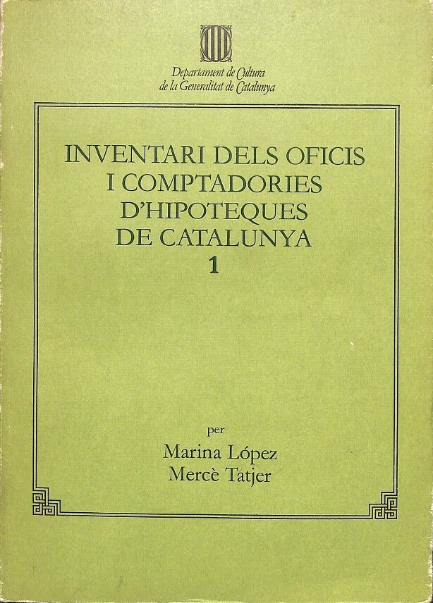 Inventari dels Oficis i Comptadories d'Hipoteques de Catalunya Vol 1 -