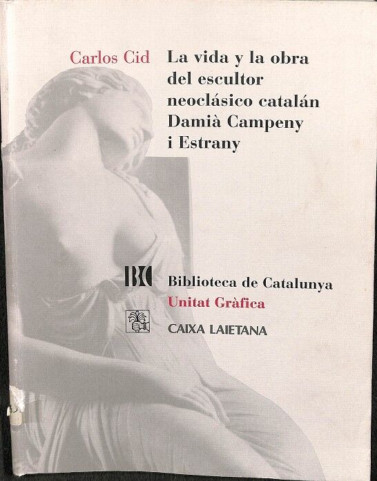 LA VIDA Y LA OBRA DEL ESCULTOR NEOCLASICO CATALÁN DAMIA CAMPENY I ESTRANY