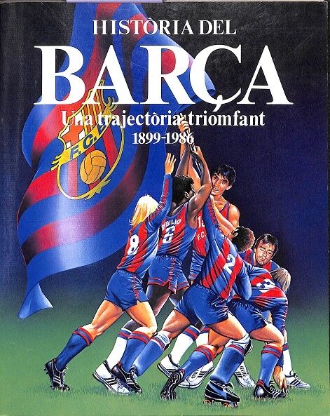 Historia del Barça- una Trajectòria Triomfant 1899 - 1986 -